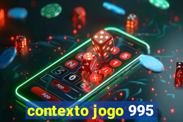 contexto jogo 995